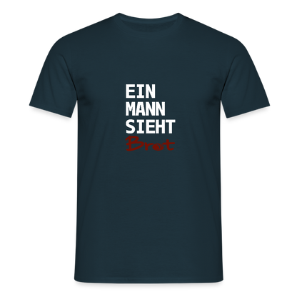 BROTShirt Ein Mann sieht BROT - Navy
